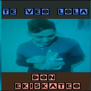 Te Veo Lola (Explicit)