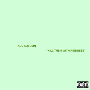 Kill Them With Kindness (Explicit)