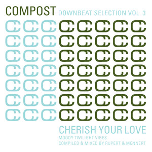Compost Downbeat Selection Vol. 3 - Cherish Your Love - Moody Twilight Vibes - compiled & mixed by Rupert & Mennert