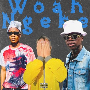 Woah Ngeke (Explicit)
