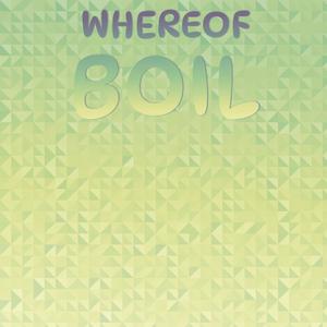 Whereof Boil