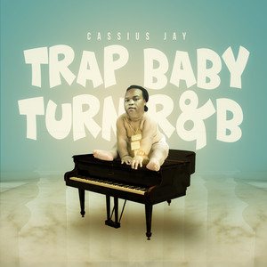 Trap Baby Turn R&B (Explicit)