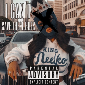 I Can’t Save These Hoes (Explicit)