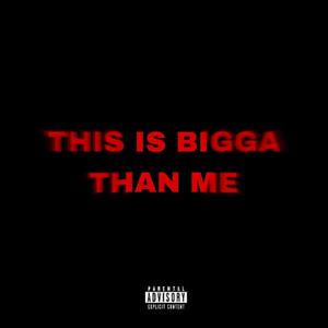 THIS IS BIGGA THAN ME (Explicit)