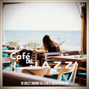 Café Del Jazz: The Coolest Songbook Collection Of Modern And Nu Jazz