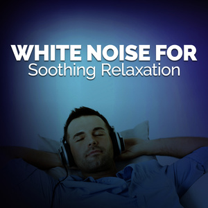 White Noise for Soothing Relaxation