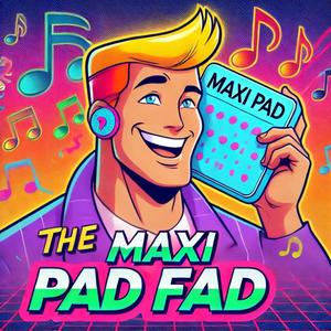 The Maxi Pad Fad