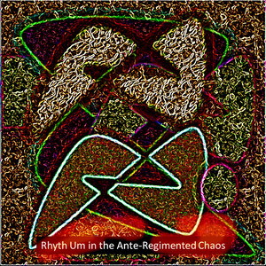 Rhyth Um in the Ante-Regimented Chaos