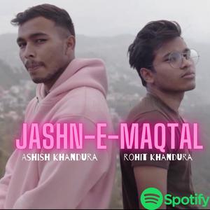 JASHN-E-MAQTAL(feat. ASHISH KHANDURA)