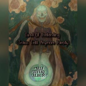 Tired Of Pretending (Travis Tritt Anymore Parody) (Explicit)