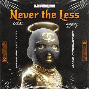 NEVER THE LESS (Explicit)