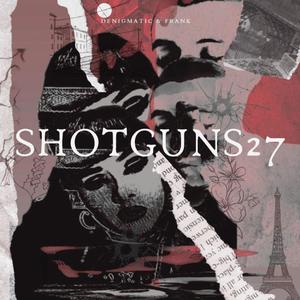 SHOTGUNS27 x Denigmatic (Explicit)
