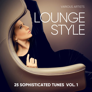 Lounge Style (25 Sophisticated Tunes) , Vol. 1