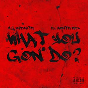 What You Gon' Do? (feat. M.C. Infinite) [Explicit]