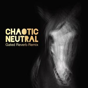 Chaotic Neutral (feat. Gated Reverb)