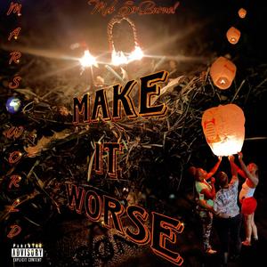 Make It Worse (Explicit)