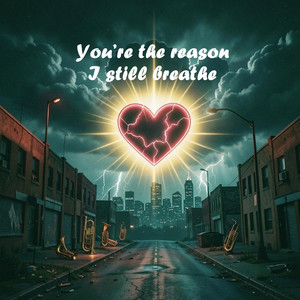 You’re the reason I still breathe