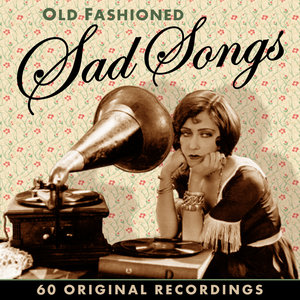 Old Fashioned Sad Songs - 60 Original Recordings (Remastered)