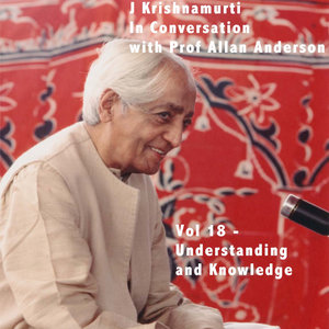 J Krishnamurti In Conversation with Prof Allan Anderson, Vol 18