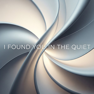 I Found You in the Quiet
