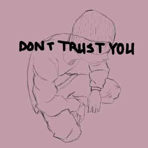 Dont Trust You (Explicit)