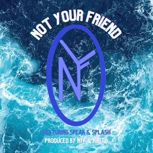 NOT YOUR FRIEND (Explicit)