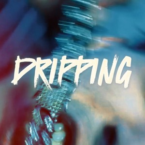 DRIPPING (Explicit)