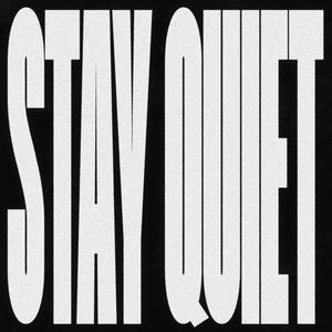 Stay Quiet