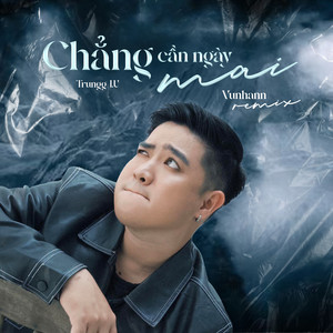 Chẳng Cần Ngày Mai (Vunhann Remix)