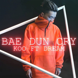 Bae Dun Cry(feat. Dream)
