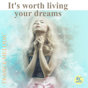 It's Worth Living Your Dreams (Trance Melodic)