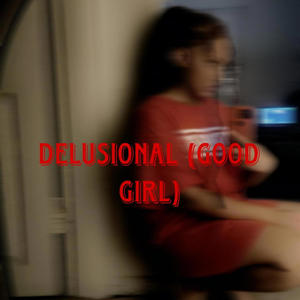 Delusional (Good Girl) [Explicit]