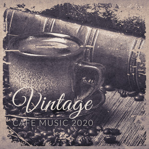 Vintage Cafe Music 2020: Special Selection of 15 Smooth Instrumental Jazz Melodies, Relaxing Cafe Music, Sentimental Mood, Coffee Jazz, Lounge Jazz Background Music