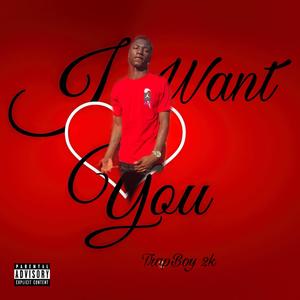 I Want You (IWY) [Explicit]