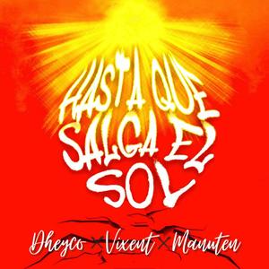 Hasta Que Salga El Sol (feat. Vixent & Manuten) [Explicit]