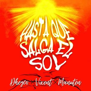 Hasta Que Salga El Sol (feat. Vixent & Manuten) (Explicit)