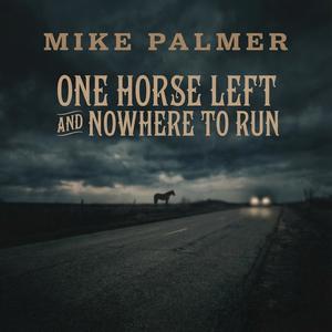 One Horse Left and Nowhere to Run (feat. Mike Palmer)
