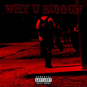 WHY U RUNNIN (Explicit)