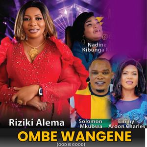 Ombe Wangene/God is Good (feat. Nadine Kibunga, Solomon Mkubwa & Emmy Aroon)