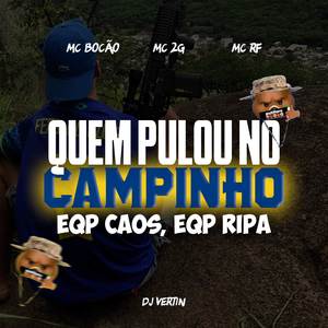 QUEM PULOU NO CAMPINHO, EQP CAOS, EQP RIPA (Explicit)