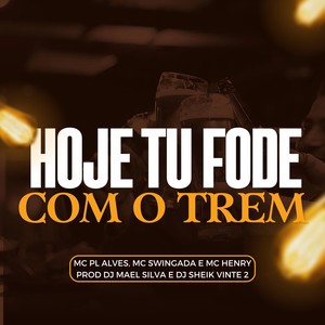 HOJE TU FODE COM O TREM (Explicit)