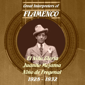 Great Interpreters of Flamenco - El Niño Gloria, Juanito Mojama, Niño de Fregenal [1928 - 1932]