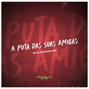A Puta das Suas Amigas (Explicit)