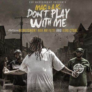 Don't Play with Me (feat. King Cydal & Money $ Mont AKA Mr. Fetti)