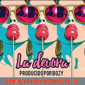 La devora (feat. Román la R & Jason roy) (Explicit)