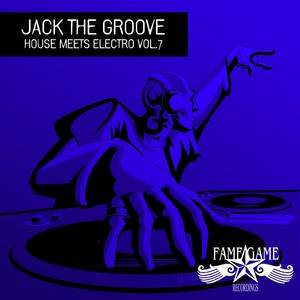 Jack the Groove - House Meets Electro, Vol. 7