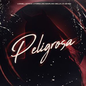 Peligrosa (feat. Lionel, Mc Delux & Letícia Vitoria) (Explicit)