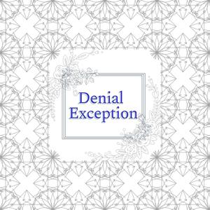 Denial Exception