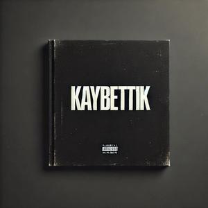 Kaybettik