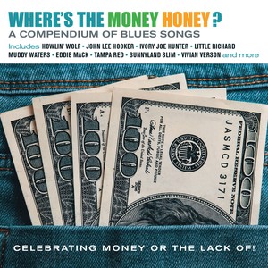 Where's the Money Honey? A Compendium of Blues Songs Celebrating Money or the Lack Of!